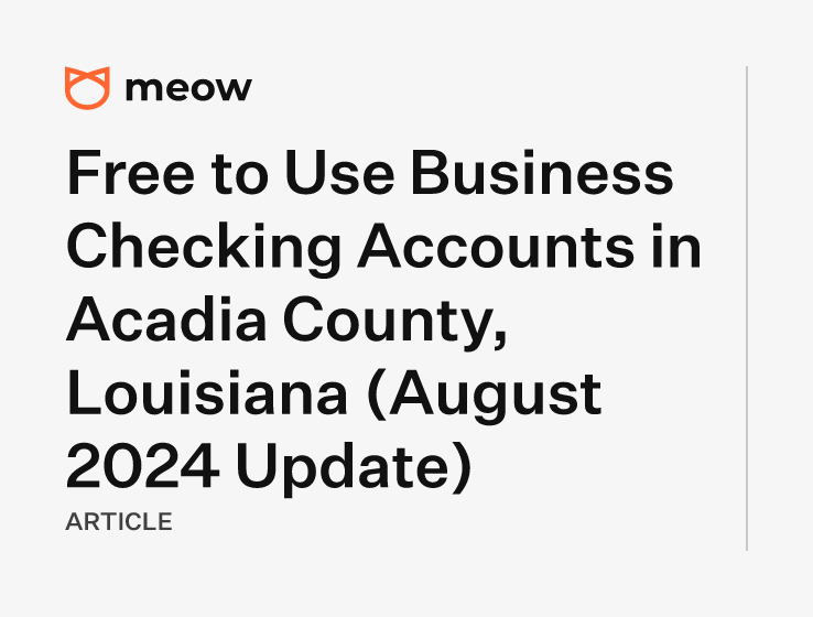 Free to Use Business Checking Accounts in Acadia County, Louisiana (August 2024 Update)