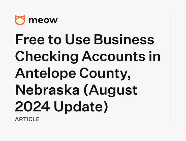 Free to Use Business Checking Accounts in Antelope County, Nebraska (August 2024 Update)