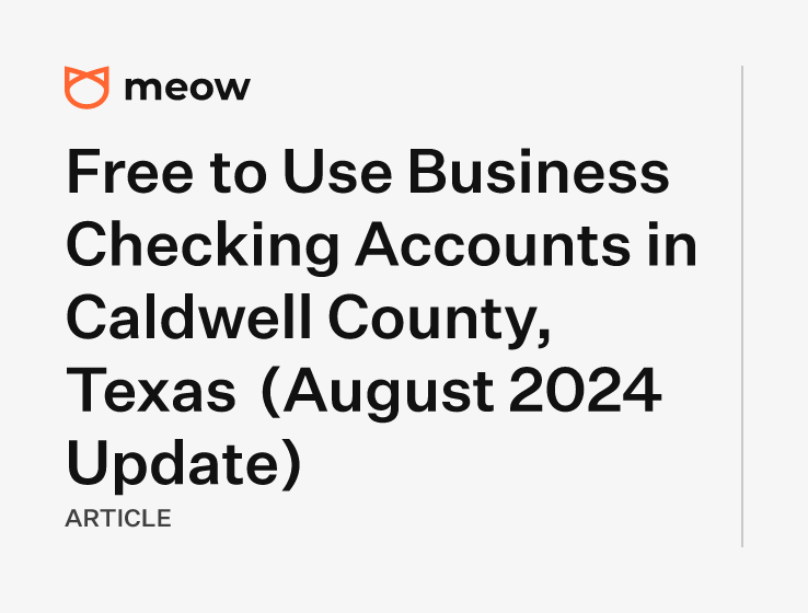 Free to Use Business Checking Accounts in Caldwell County, Texas (August 2024 Update)