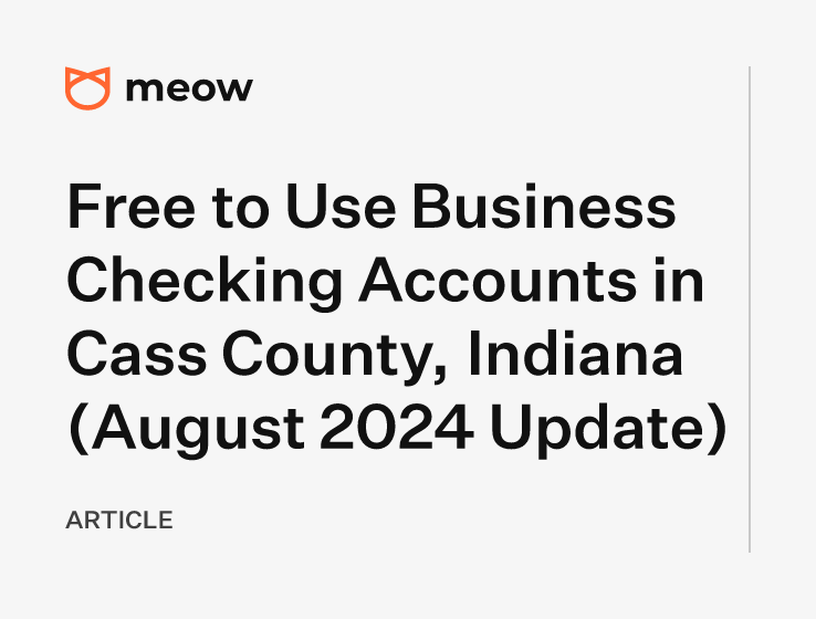 Free to Use Business Checking Accounts in Cass County, Indiana (August 2024 Update)