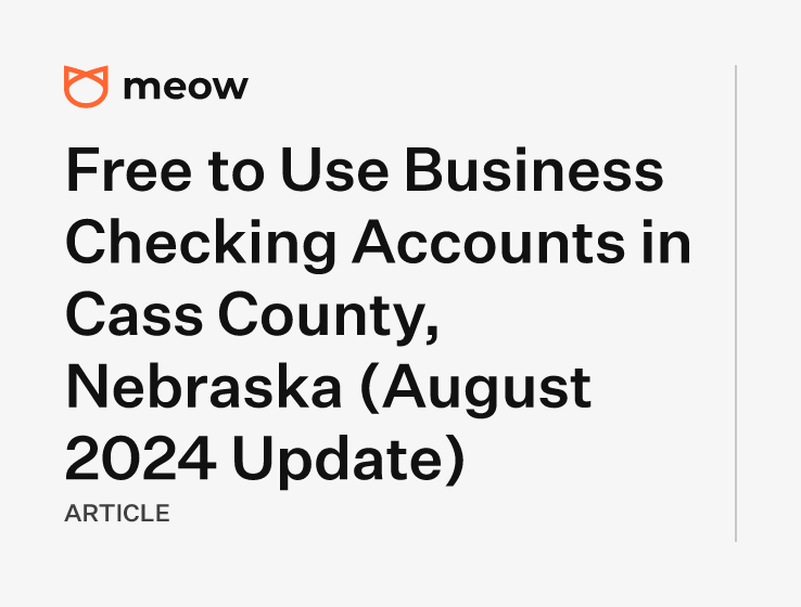 Free to Use Business Checking Accounts in Cass County, Nebraska (August 2024 Update)