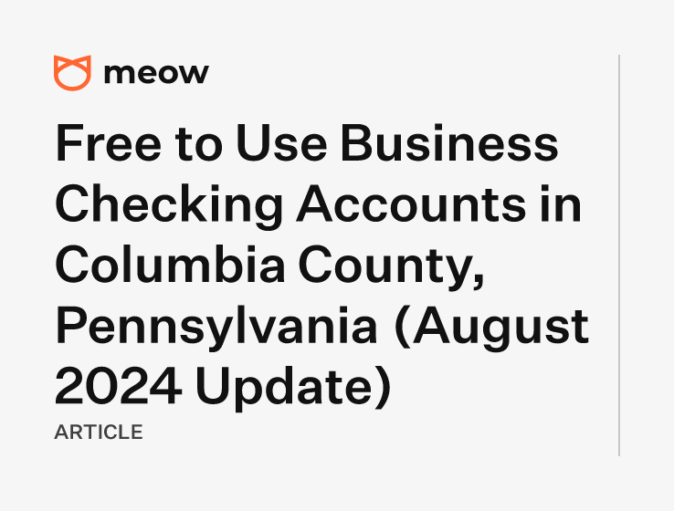 Free to Use Business Checking Accounts in Columbia County, Pennsylvania (August 2024 Update)