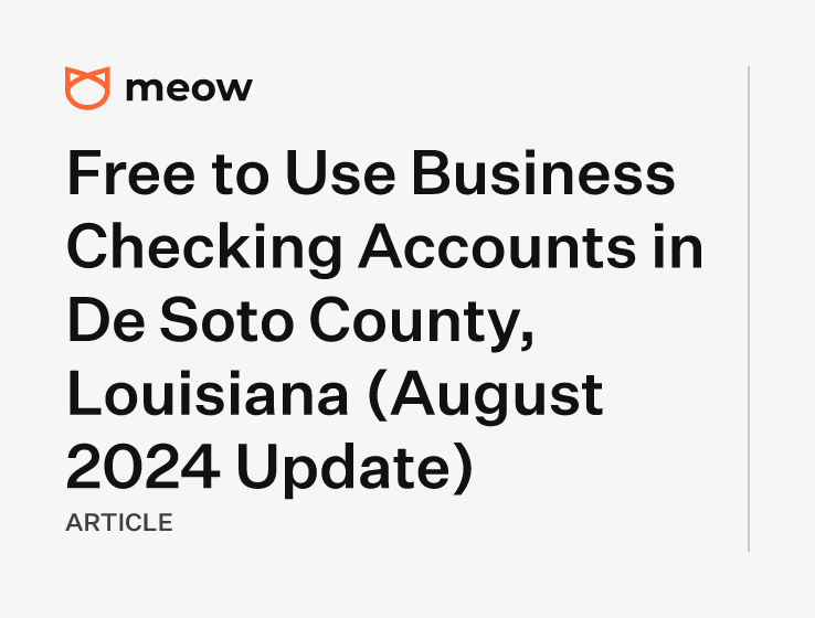 Free to Use Business Checking Accounts in De Soto County, Louisiana (August 2024 Update)