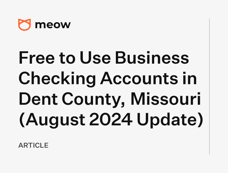 Free to Use Business Checking Accounts in Dent County, Missouri (August 2024 Update)