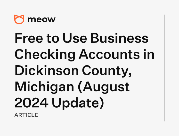 Free to Use Business Checking Accounts in Dickinson County, Michigan (August 2024 Update)