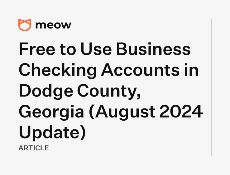 Free to Use Business Checking Accounts in Dodge County, Georgia (August 2024 Update)