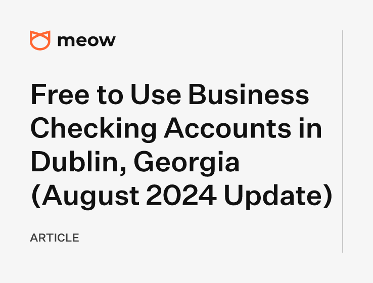 Free to Use Business Checking Accounts in Dublin, Georgia (August 2024 Update)