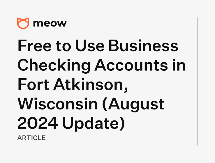 Free to Use Business Checking Accounts in Fort Atkinson, Wisconsin (August 2024 Update)