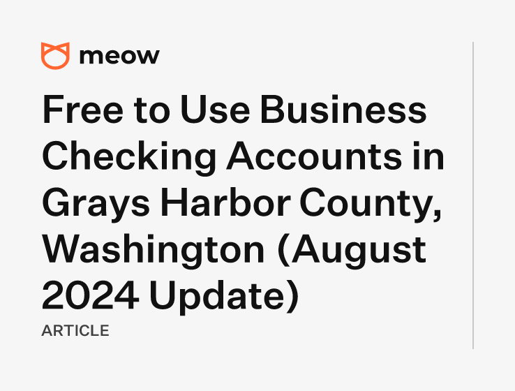 Free to Use Business Checking Accounts in Grays Harbor County, Washington (August 2024 Update)