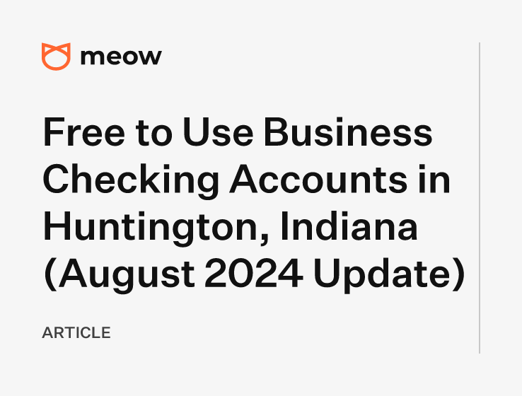 Free to Use Business Checking Accounts in Huntington, Indiana (August 2024 Update)