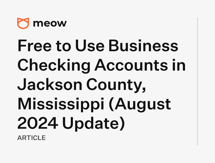 Free to Use Business Checking Accounts in Jackson County, Mississippi (August 2024 Update)