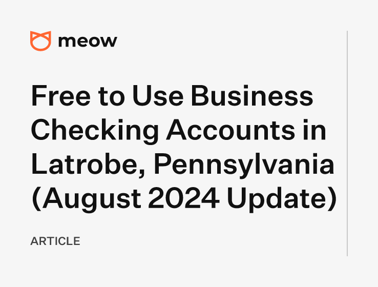 Free to Use Business Checking Accounts in Latrobe, Pennsylvania (August 2024 Update)