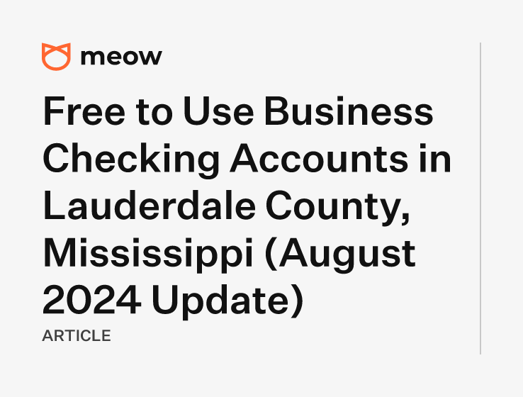 Free to Use Business Checking Accounts in Lauderdale County, Mississippi (August 2024 Update)