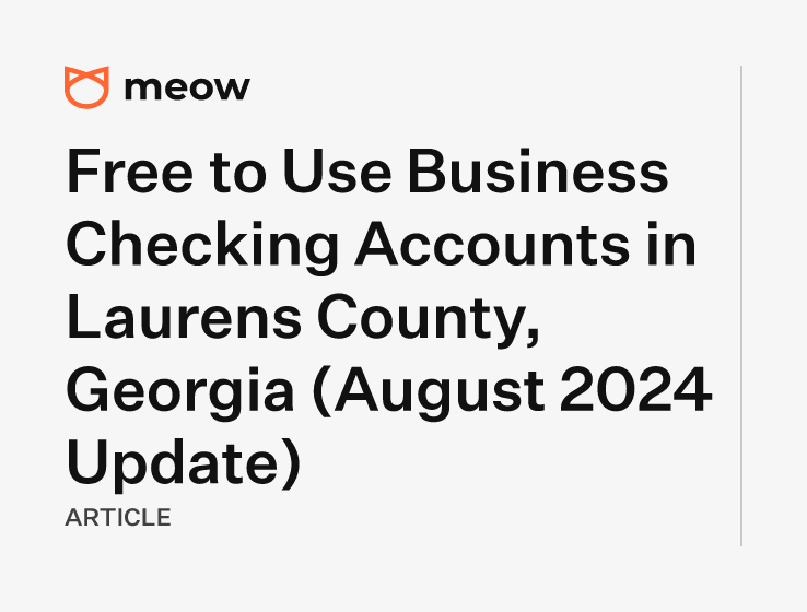 Free to Use Business Checking Accounts in Laurens County, Georgia (August 2024 Update)