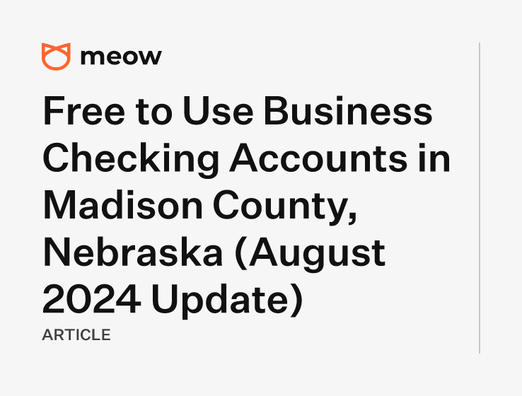 Free to Use Business Checking Accounts in Madison County, Nebraska (August 2024 Update)