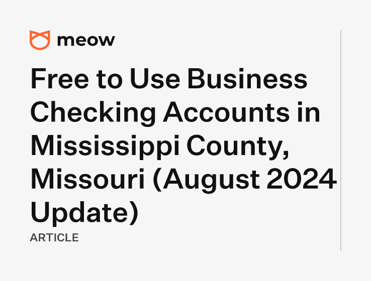 Free to Use Business Checking Accounts in Mississippi County, Missouri (August 2024 Update)