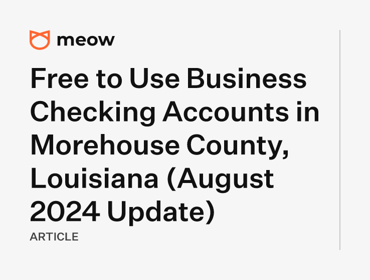 Free to Use Business Checking Accounts in Morehouse County, Louisiana (August 2024 Update)