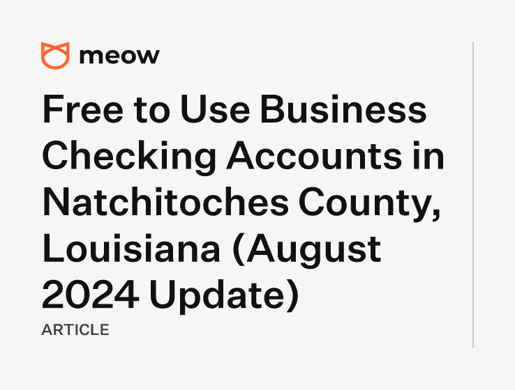 Free to Use Business Checking Accounts in Natchitoches County, Louisiana (August 2024 Update)