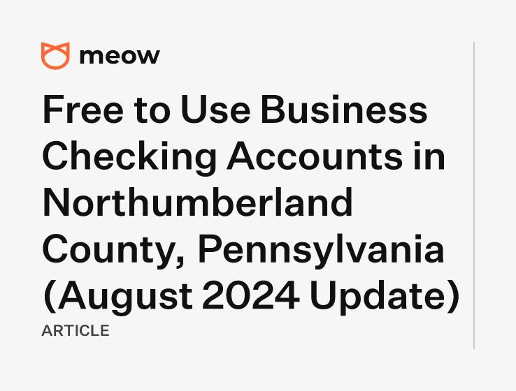 Free to Use Business Checking Accounts in Northumberland County, Pennsylvania (August 2024 Update)