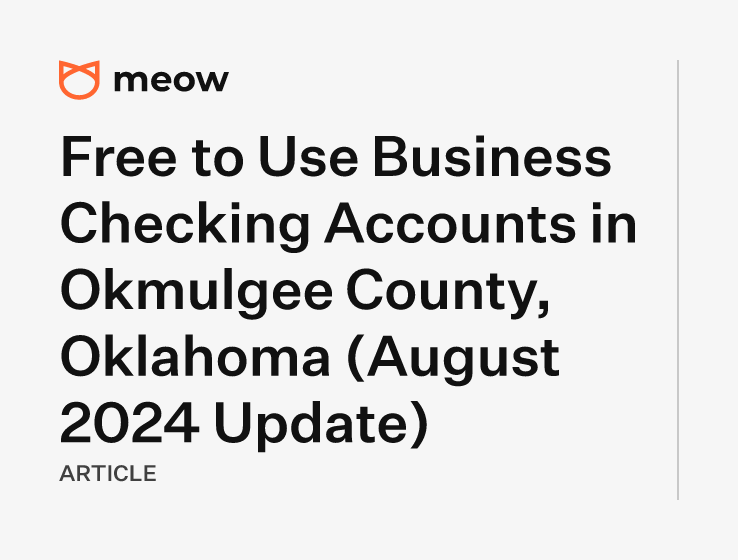 Free to Use Business Checking Accounts in Okmulgee County, Oklahoma (August 2024 Update)