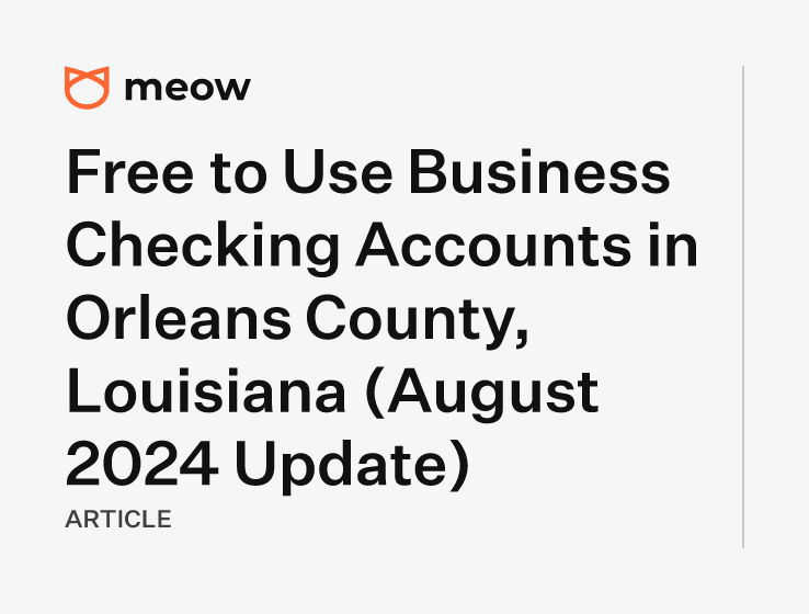 Free to Use Business Checking Accounts in Orleans County, Louisiana (August 2024 Update)