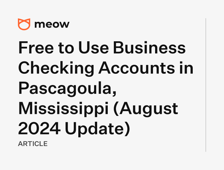 Free to Use Business Checking Accounts in Pascagoula, Mississippi (August 2024 Update)