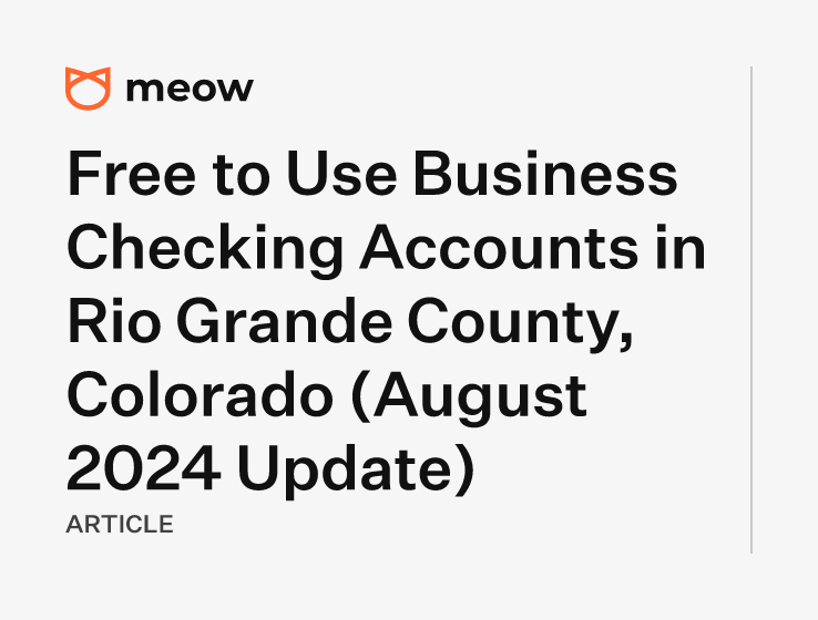 Free to Use Business Checking Accounts in Rio Grande County, Colorado (August 2024 Update)