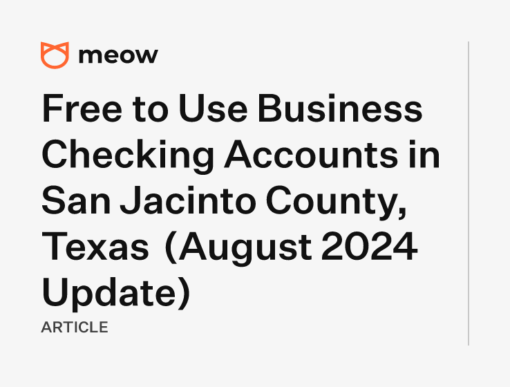 Free to Use Business Checking Accounts in San Jacinto County, Texas (August 2024 Update)