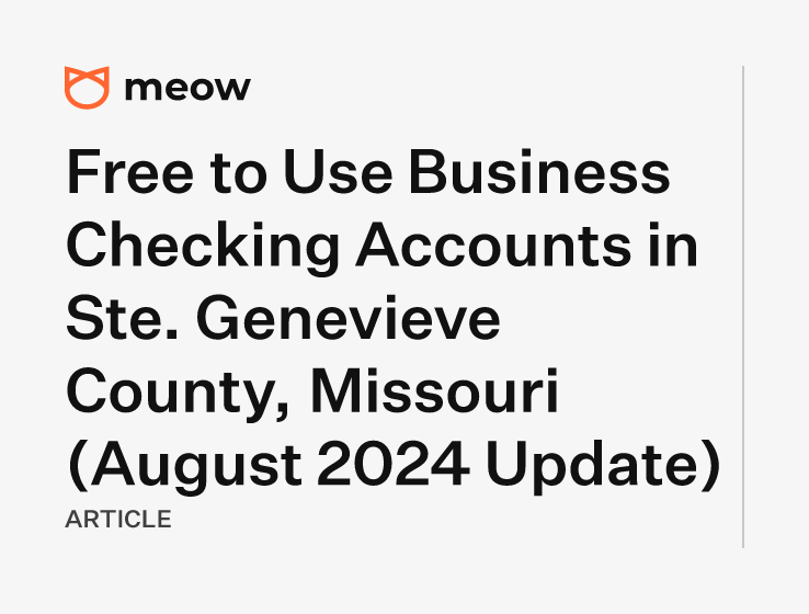 Free to Use Business Checking Accounts in Ste. Genevieve County, Missouri (August 2024 Update)