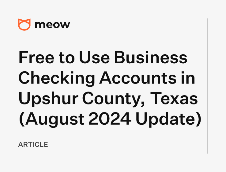 Free to Use Business Checking Accounts in Upshur County, Texas (August 2024 Update)