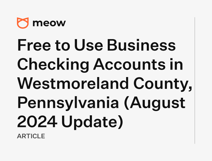 Free to Use Business Checking Accounts in Westmoreland County, Pennsylvania (August 2024 Update)