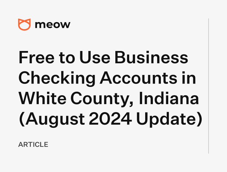 Free to Use Business Checking Accounts in White County, Indiana (August 2024 Update)