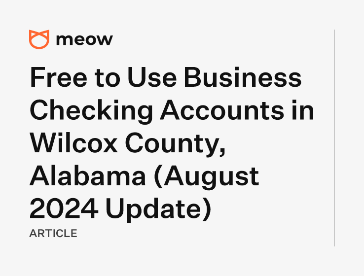 Free to Use Business Checking Accounts in Wilcox County, Alabama (August 2024 Update)