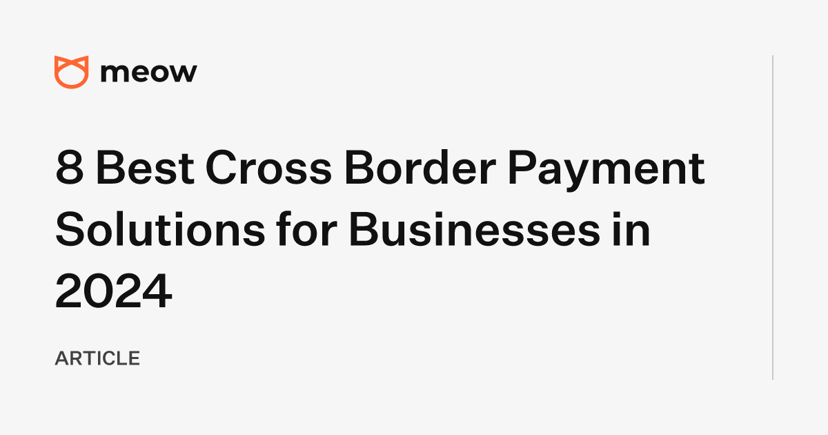 8 Best Cross Border Payment Solutions for Businesses in 2024