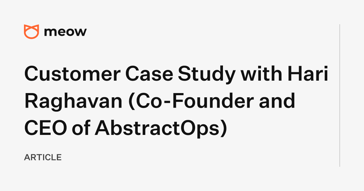 Customer Case Study with Hari Raghavan (Co-Founder and CEO of AbstractOps)
