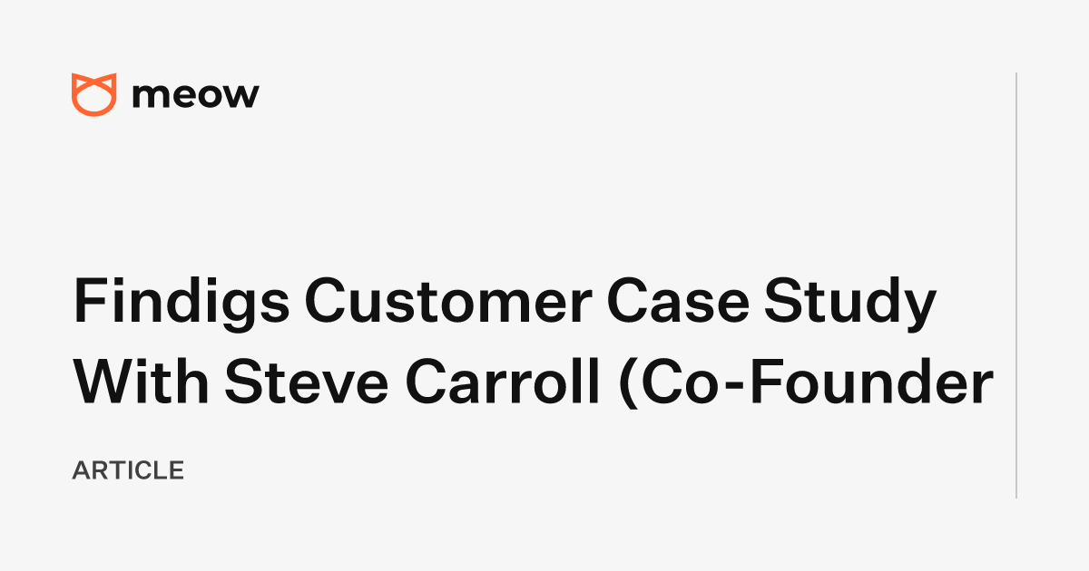 Findigs Customer Case Study With Steve Carroll (Co-Founder & CEO)