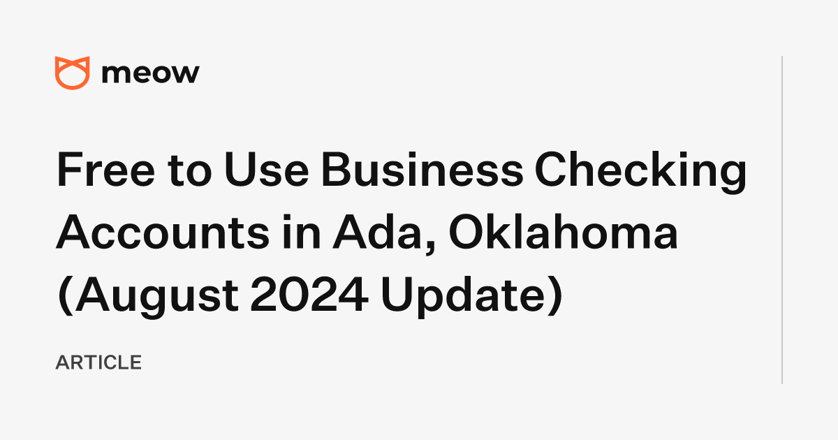 Free to Use Business Checking Accounts in Ada, Oklahoma (August 2024 Update)