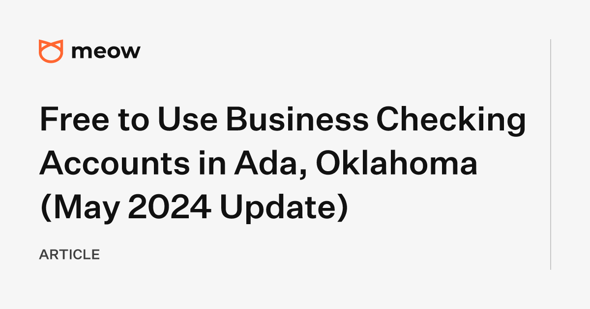 Free to Use Business Checking Accounts in Ada, Oklahoma (May 2024 Update)