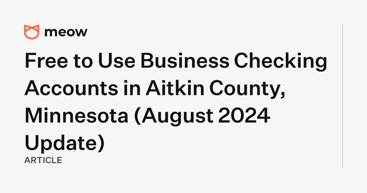 Free to Use Business Checking Accounts in Aitkin County, Minnesota (August 2024 Update)