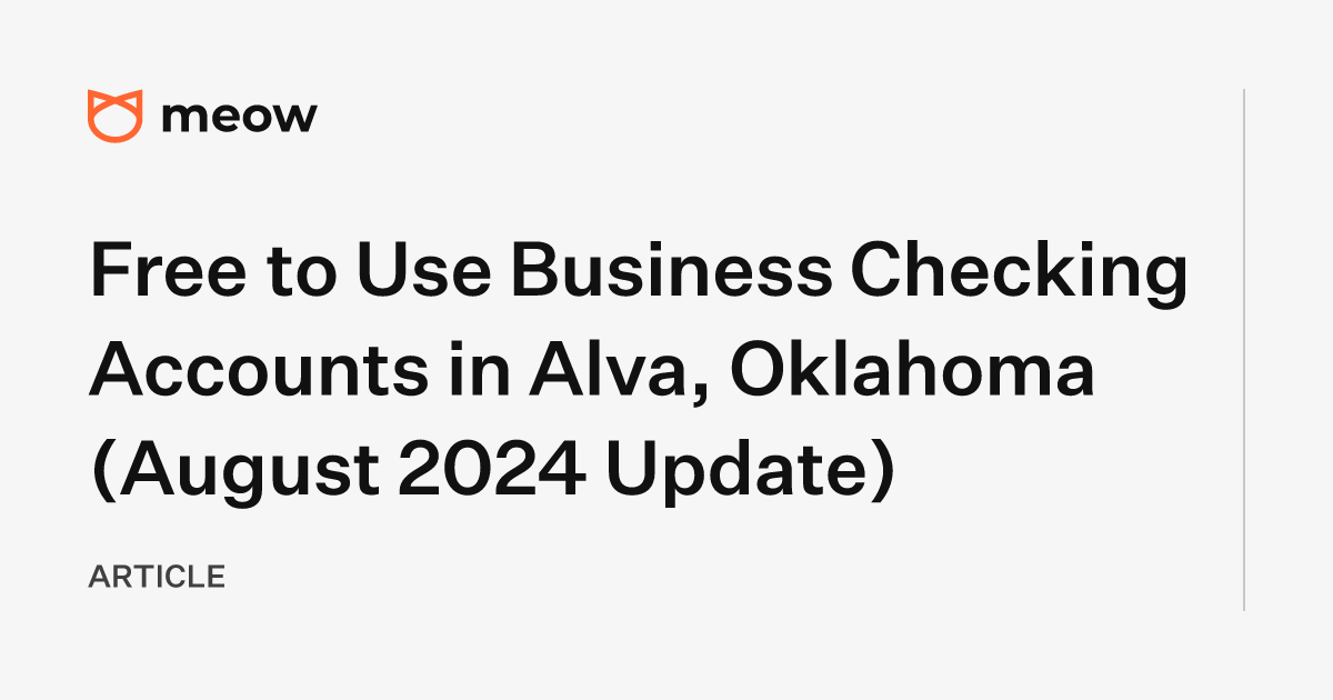 Free to Use Business Checking Accounts in Alva, Oklahoma (August 2024 Update)