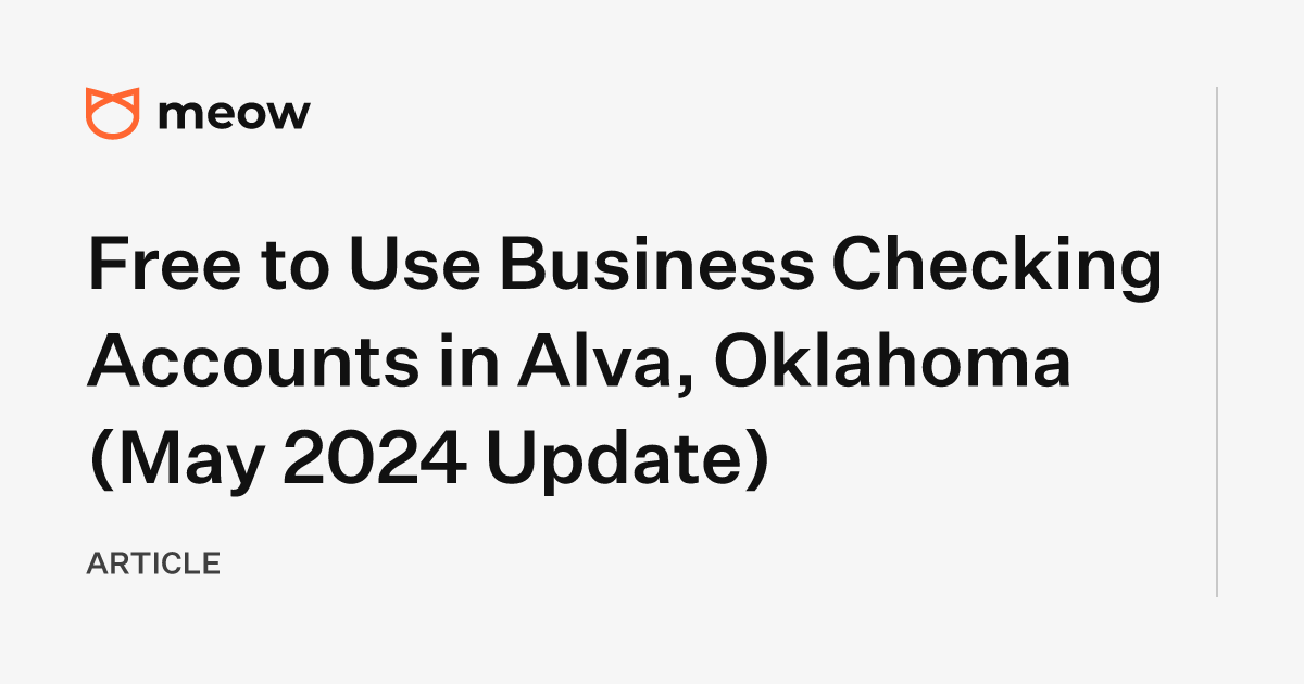 Free to Use Business Checking Accounts in Alva, Oklahoma (May 2024 Update)