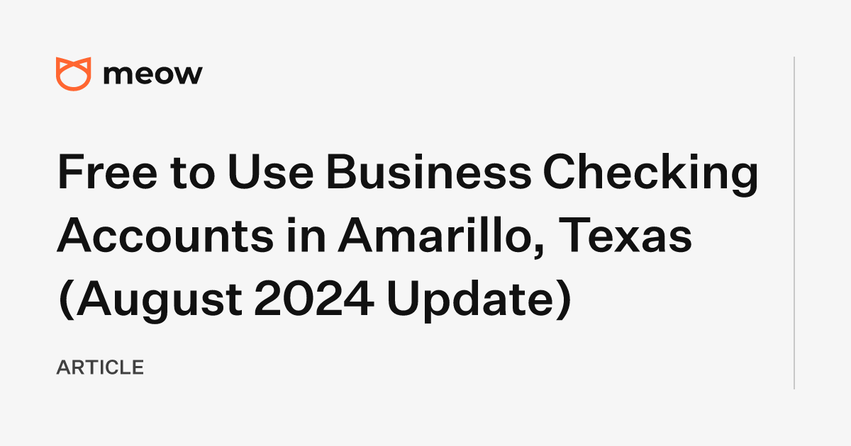 Free to Use Business Checking Accounts in Amarillo, Texas (August 2024 Update)