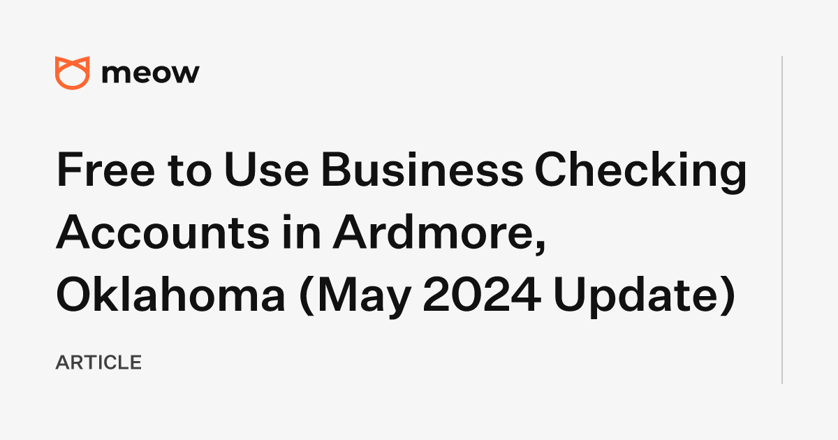 Free to Use Business Checking Accounts in Ardmore, Oklahoma (May 2024 Update)