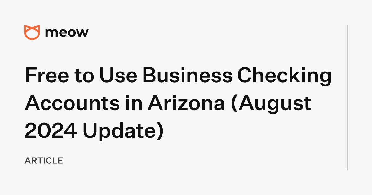 Free to Use Business Checking Accounts in Arizona (August 2024 Update)