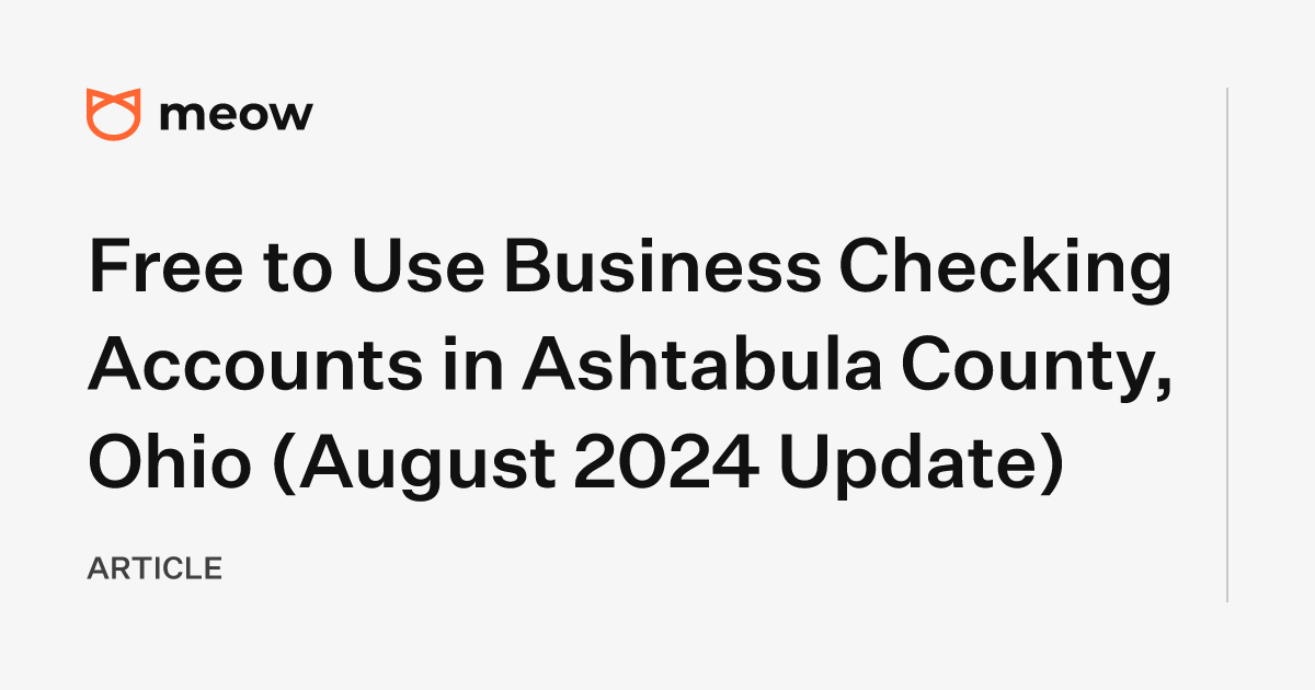 Free to Use Business Checking Accounts in Ashtabula County, Ohio (August 2024 Update)