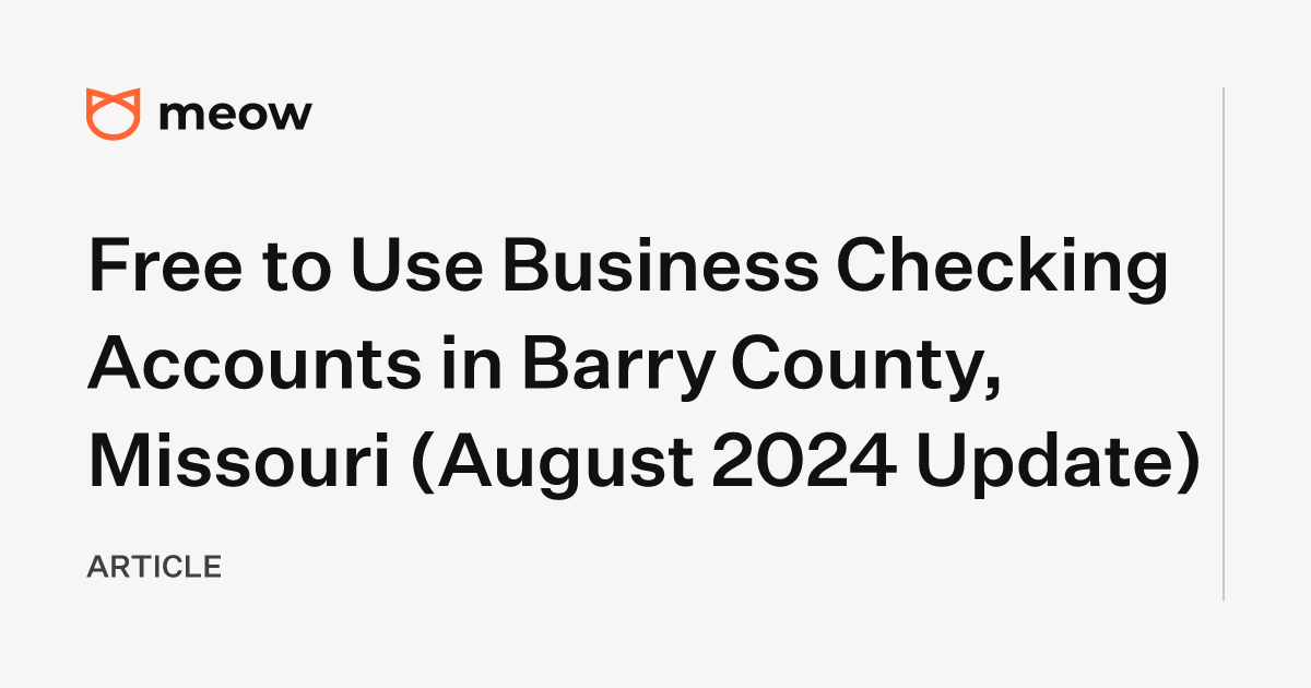 Free to Use Business Checking Accounts in Barry County, Missouri (August 2024 Update)