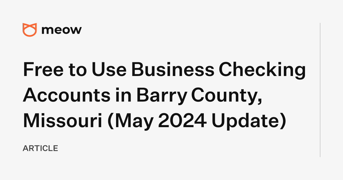 Free to Use Business Checking Accounts in Barry County, Missouri (May 2024 Update)