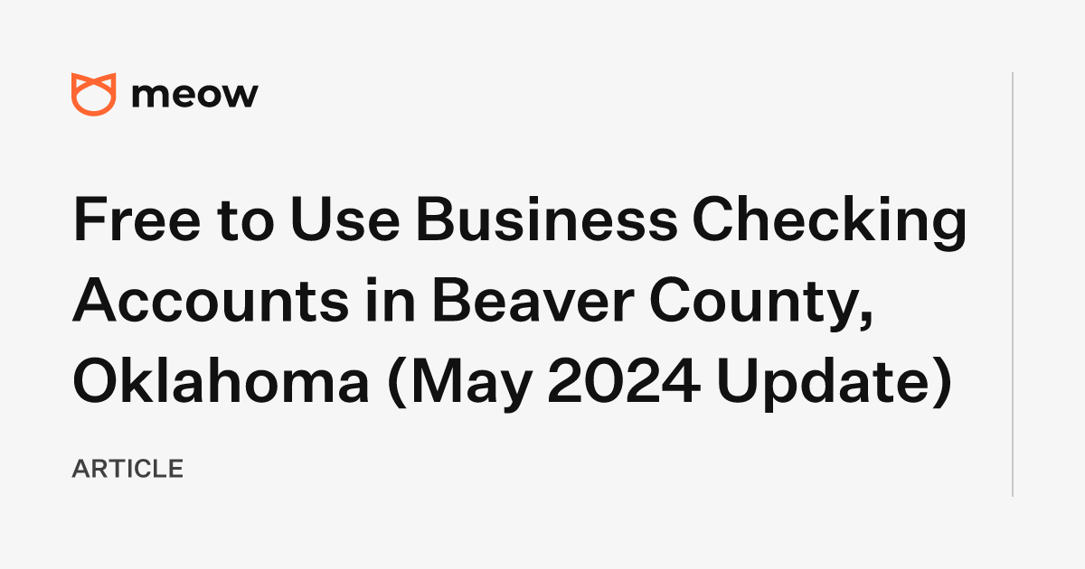 Free to Use Business Checking Accounts in Beaver County, Oklahoma (May 2024 Update)