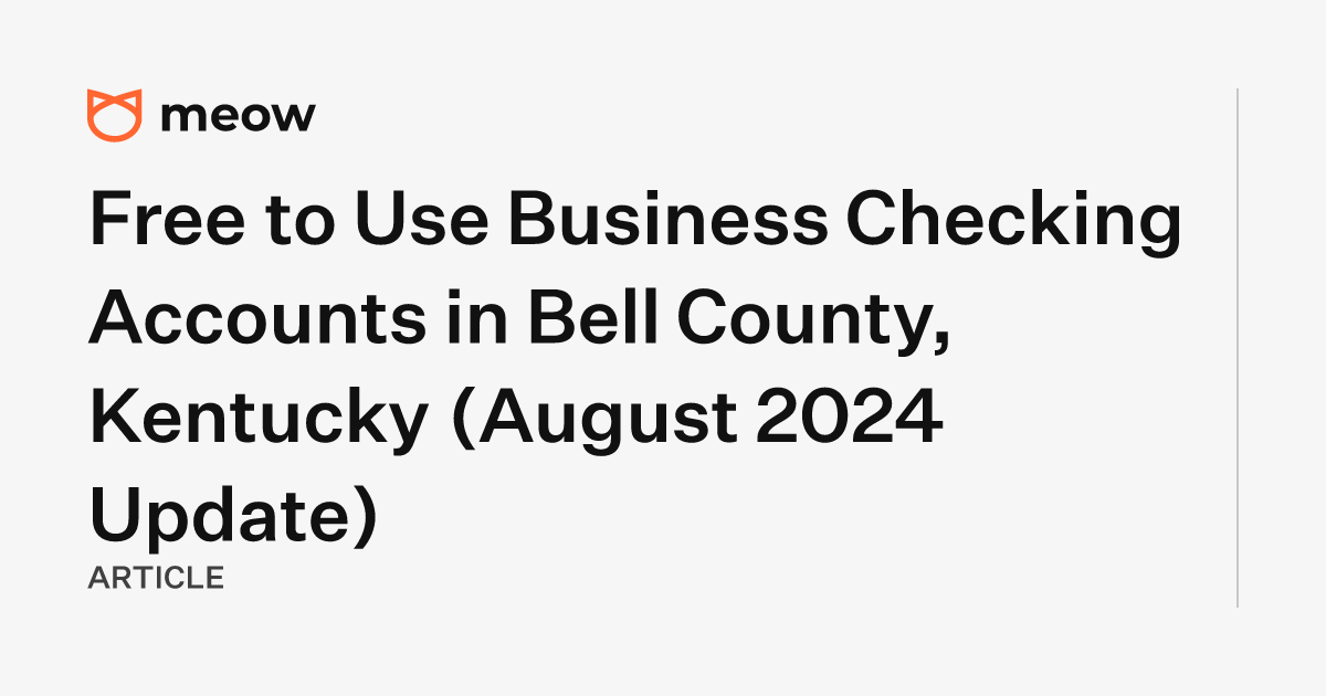 Free to Use Business Checking Accounts in Bell County, Kentucky (August 2024 Update)