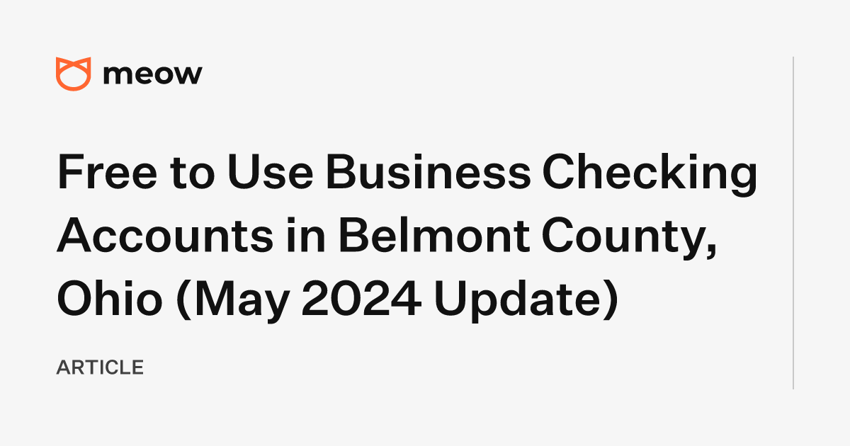 Free to Use Business Checking Accounts in Belmont County, Ohio (May 2024 Update)